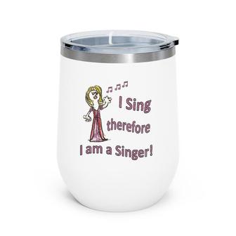 I Sing Therefore I Am A Singer Graphic Tee Wine Tumbler | Mazezy
