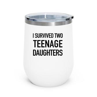 I Survived Two Teenage Daughters - Parenting Goals Wine Tumbler | Mazezy