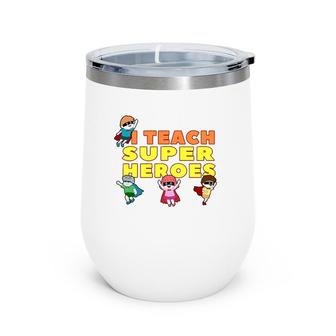 I Teach Superheroes T School Professor Education Gift Wine Tumbler | Mazezy