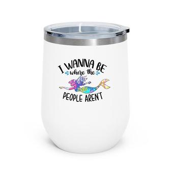 I Wanna Be Where The People Aren't Mermaid Lover Sassy Girl Wine Tumbler | Mazezy