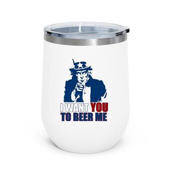 I Want You To Beer Me Uncle Sam July 4 Drinking Meme Wine Tumbler | Mazezy