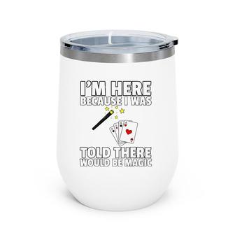 I Was Told There Would Be Magic Gift For Magician Wine Tumbler | Mazezy