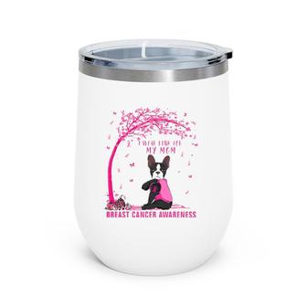I Wear Pink For My Mom Boston Terrier Breast Cancer Awarenes Wine Tumbler | Mazezy