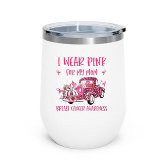I Wear Pink For My Mom Breast Cancer Awareness Pink Ribbon Wine Tumbler | Mazezy