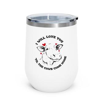 I Will Love You Till The Cows Come Home Wine Tumbler | Mazezy