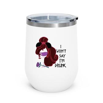 I Will Not Say I Am Drunk Drink Red Wine Wine Tumbler | Mazezy