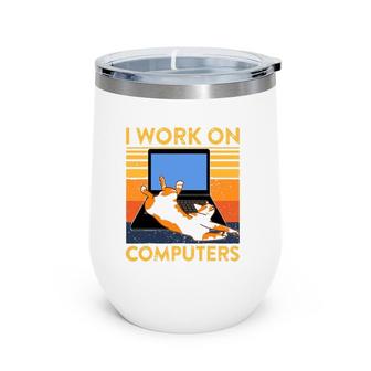 I Work On Computers Funny Cat On Keyboard Retro Cat Dad Mom Wine Tumbler | Mazezy