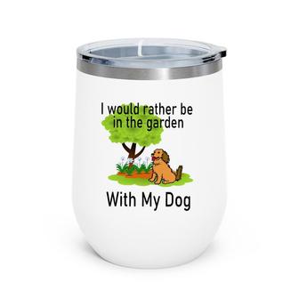I'd Rather Be In The Garden With My Dog Wine Tumbler | Mazezy