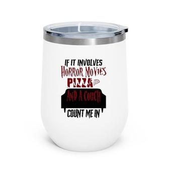 If It Involves Horror Movies Pizza And A Couch Count Me In Wine Tumbler | Mazezy
