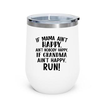 If Mama Ain't Happy Ain't Nobody Happy Grandma Ain't Happy Run Wine Tumbler | Mazezy