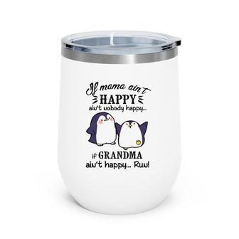 If Mama Ain't Happy Ain't Nobody Happy If Grandma Wine Tumbler | Mazezy
