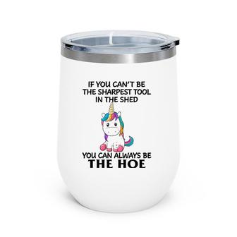 If You Can't Be The Sharpest Tool In The Shed You Can Always Wine Tumbler | Mazezy