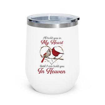 I'll Hold You In My Heart Until I Can Hold You In Heaven Couple Cardinal Bird In Heart Wine Tumbler | Mazezy