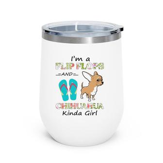 I'm A Flip Flops And Chihuahua Kinda Girl Summer Vacation Wine Tumbler | Mazezy
