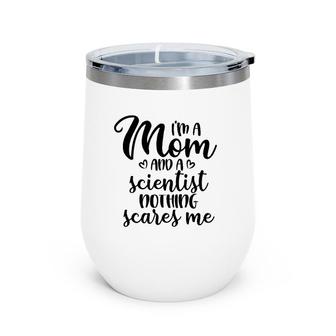 I'm A Mom And A Scientist Nothing Scares Me Mother's Day Wine Tumbler | Mazezy
