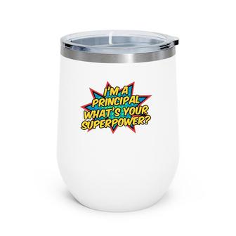 I'm A Principal What's Your Superpower Super School Principal Wine Tumbler | Mazezy