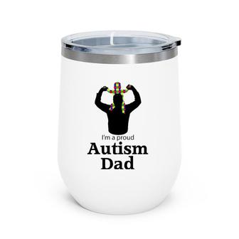 I'm A Proud Autism Dad Autism Awareness Gifts Wine Tumbler | Mazezy