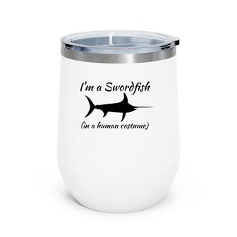 I'm A Swordfish In A Human Costume Funny Novelty Wine Tumbler | Mazezy