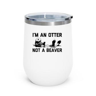 I'm An Otter Not A Beaver Funny Saying Sarcastic Wine Tumbler | Mazezy