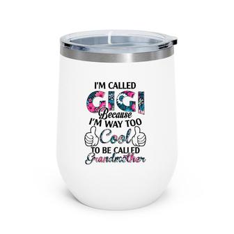 I'm Called Gigi Because I'm Way Too Cool To Be Called Grandmother Floral Version Wine Tumbler | Mazezy CA