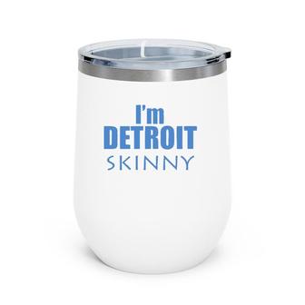 I'm Detroit Skinny Music Funny Wine Tumbler | Mazezy