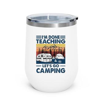 I'm Done Teaching Let's Go Camping Retro Wine Tumbler | Mazezy
