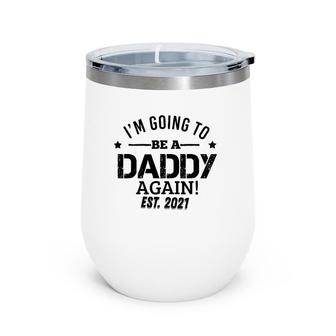 I'm Going To Be A Daddy Again Dad Father's Day Gifts Wine Tumbler | Mazezy