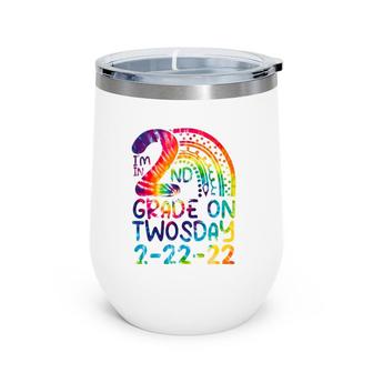 I'm In 2Nd Grade On Twosday 2-22-22 Tie Dye 22Nd February Wine Tumbler | Mazezy