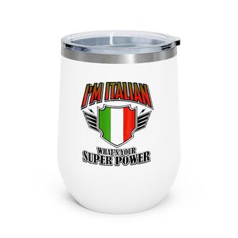 I'm Italian What's Your Super Power Wine Tumbler | Mazezy