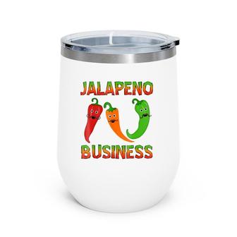 I'm Jalapeno Business Love Wine Tumbler | Mazezy