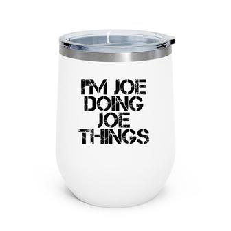 I'm Joe Doing Joe Things Name Funny Birthday Gift Idea Wine Tumbler | Mazezy