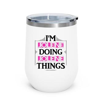 I'm Jolene Doing Jolene Things Funny First Name Gift Wine Tumbler | Mazezy