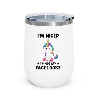 I'm Nicer Than My Face Looks Unicorn Lover Gift Wine Tumbler | Mazezy