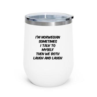 I'm Norwegian Sometimes I Talk To Myself Then We Both Laugh And Laugh Wine Tumbler | Mazezy