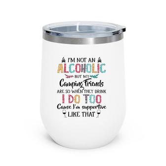 I'm Not An Alcoholic But My Camping Friends Are Funny Wine Tumbler | Mazezy