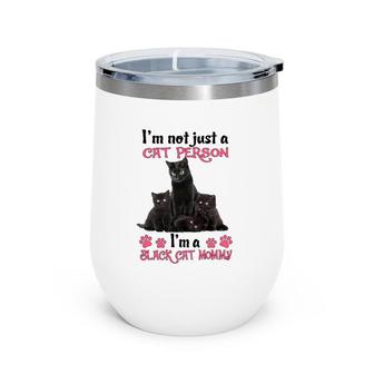 I'm Not Just A Cat Person I'm A Black Cat Mommy Mother's Day Gift Cat Paws Wine Tumbler | Mazezy