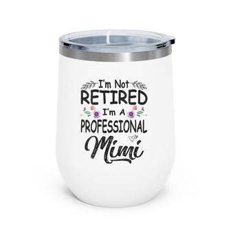 I'm Not Retired I'm A Professional Mimi Mother's Day Grandma V-Neck Wine Tumbler | Mazezy