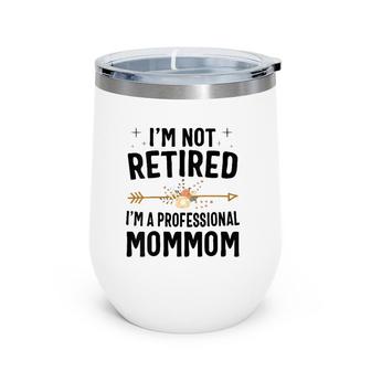 I'm Not Retired I'm A Professional Mommom Mothers Day Wine Tumbler | Mazezy