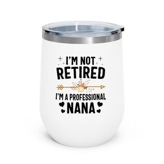 I'm Not Retired I'm A Professional Nana Mother's Day Wine Tumbler | Mazezy DE