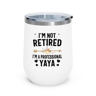 I'm Not Retired I'm A Professional Yaya Mother's Day Wine Tumbler | Mazezy
