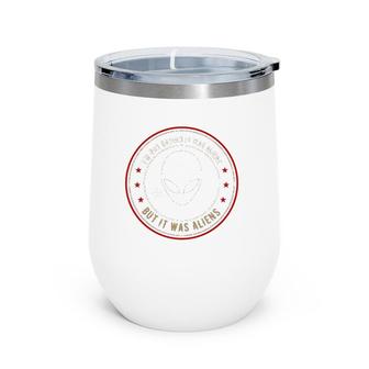 I'm Not Saying It Was Aliens But It Was Aliens Christmas Gift Wine Tumbler | Mazezy