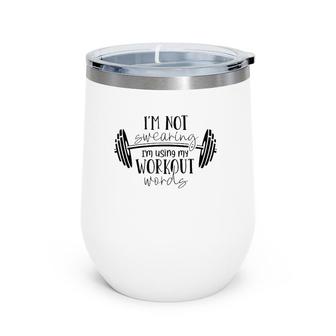 I'm Not Swearing I'm Using My Workout Words Fitness Gym Fun Wine Tumbler | Mazezy