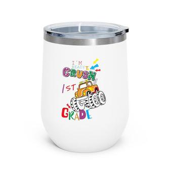I'm Ready To Crush 1St Grade Back To School S Wine Tumbler | Mazezy