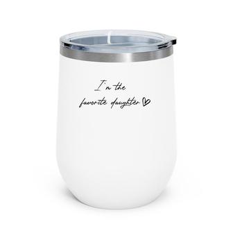 I'm The Favorite Daughter Funny Sibling Rivalry Sister Brag Wine Tumbler | Mazezy