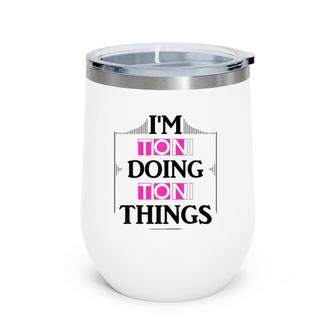I'm Toni Doing Toni Things Funny First Name Gift Wine Tumbler | Mazezy