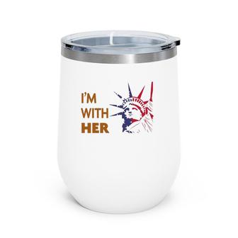I'm With Her Statue Of Liberty - Patriotic S Wine Tumbler | Mazezy