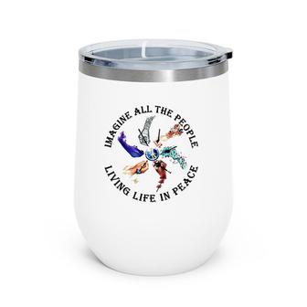 Imagine All The People Living Life In Peace Hippie Hands Wine Tumbler | Mazezy