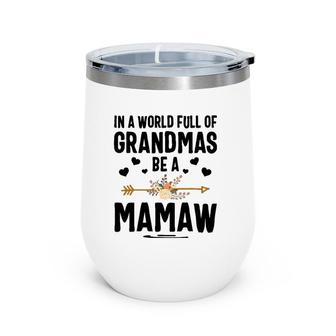 In A World Full Of Grandmas Be A Mamaw Mother's Day Wine Tumbler | Mazezy AU