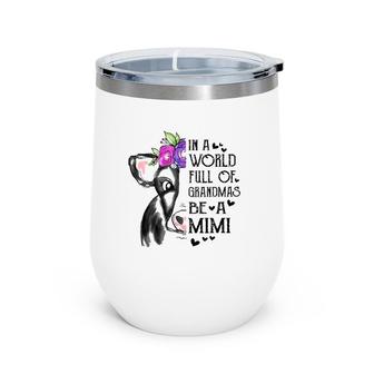 In A World Full Of Grandmas Be A Mimi Cow Lover Flowers Heart Wine Tumbler | Mazezy