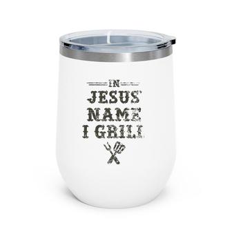 In Jesus' Name I Grill Christian Grilling Graphic Wine Tumbler | Mazezy AU